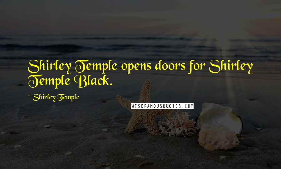Shirley Temple Quotes: Shirley Temple opens doors for Shirley Temple Black.