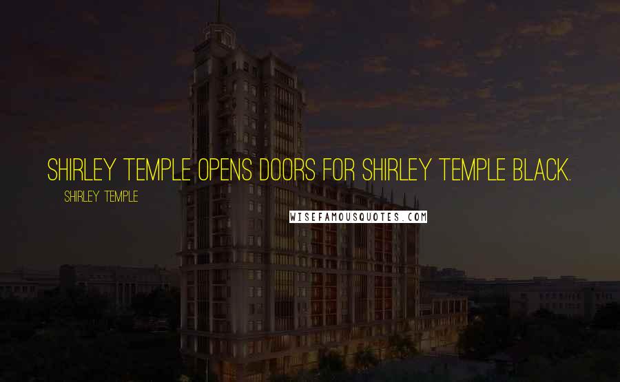 Shirley Temple Quotes: Shirley Temple opens doors for Shirley Temple Black.