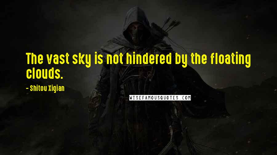 Shitou Xiqian Quotes: The vast sky is not hindered by the floating clouds.