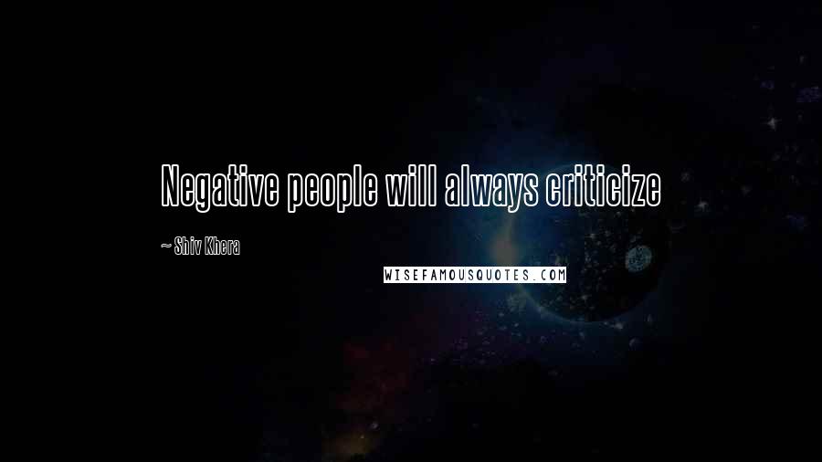 Shiv Khera Quotes: Negative people will always criticize