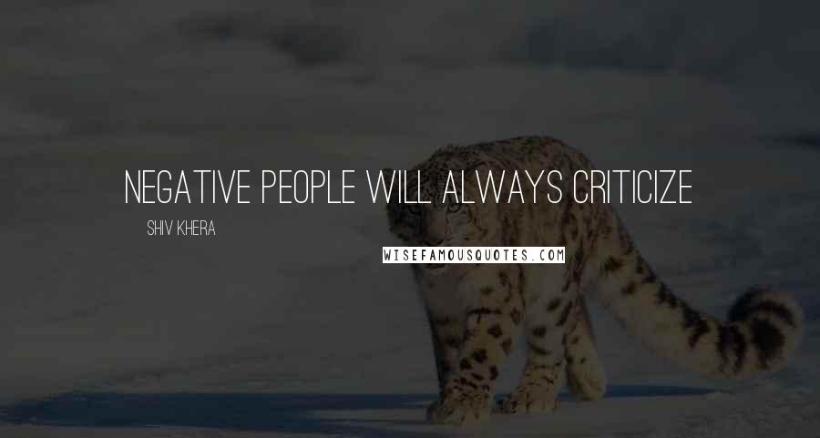 Shiv Khera Quotes: Negative people will always criticize