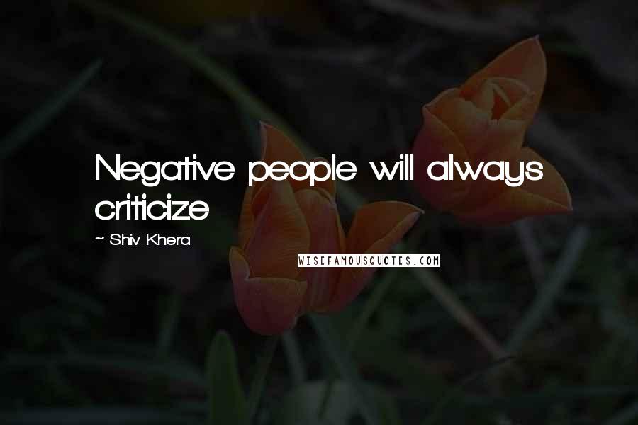 Shiv Khera Quotes: Negative people will always criticize