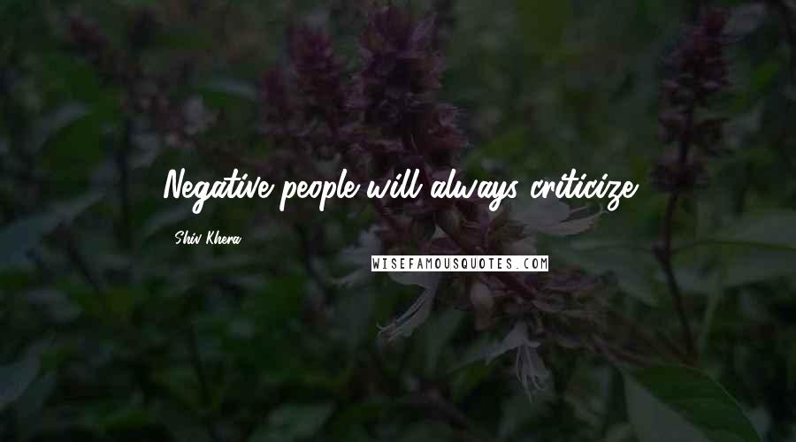 Shiv Khera Quotes: Negative people will always criticize