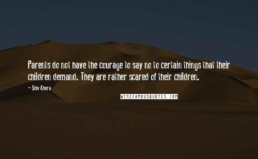 Shiv Khera Quotes: Parents do not have the courage to say no to certain things that their children demand. They are rather scared of their children.