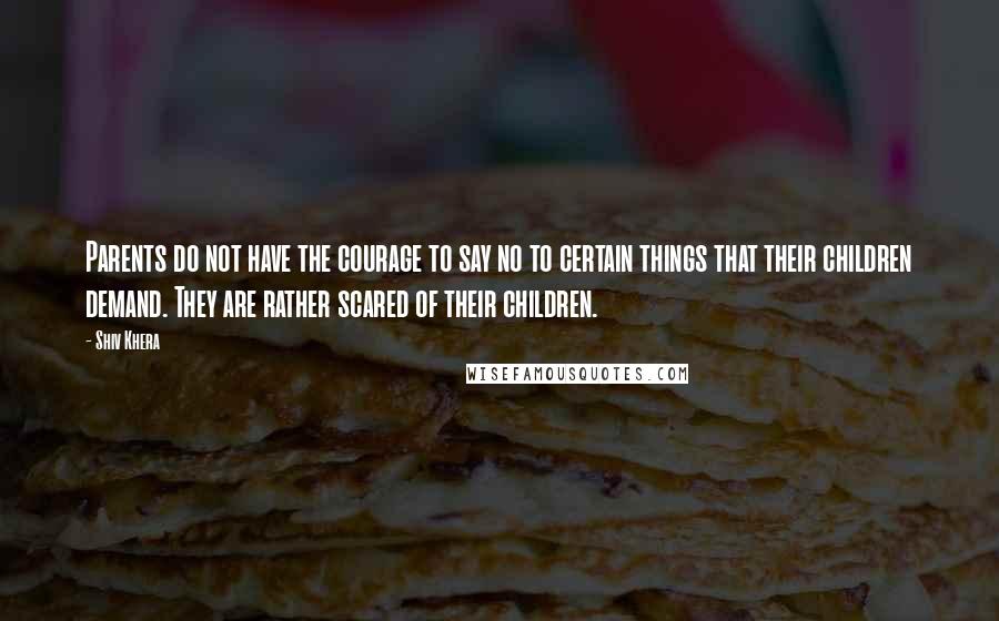 Shiv Khera Quotes: Parents do not have the courage to say no to certain things that their children demand. They are rather scared of their children.