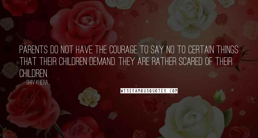 Shiv Khera Quotes: Parents do not have the courage to say no to certain things that their children demand. They are rather scared of their children.