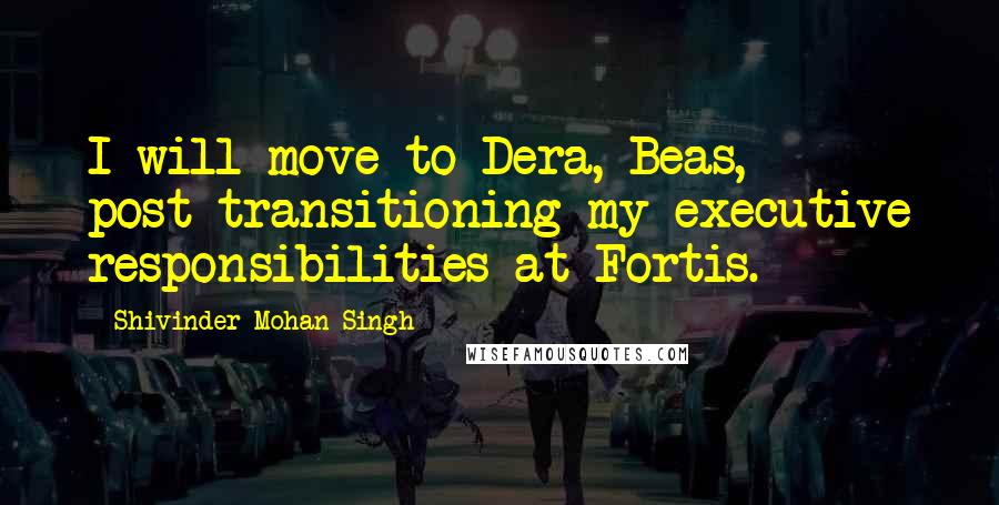 Shivinder Mohan Singh Quotes: I will move to Dera, Beas, post-transitioning my executive responsibilities at Fortis.