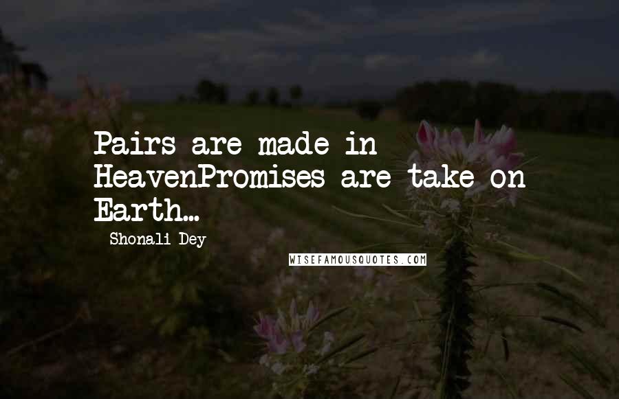 Shonali Dey Quotes: Pairs are made in HeavenPromises are take on Earth...