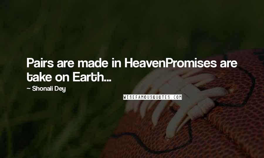 Shonali Dey Quotes: Pairs are made in HeavenPromises are take on Earth...