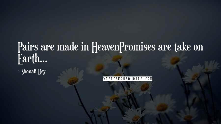 Shonali Dey Quotes: Pairs are made in HeavenPromises are take on Earth...