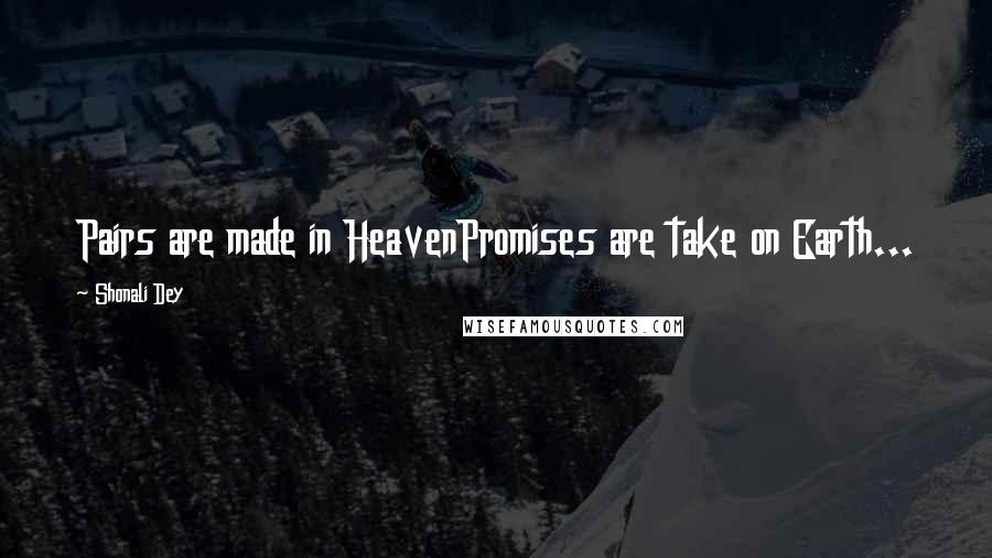 Shonali Dey Quotes: Pairs are made in HeavenPromises are take on Earth...