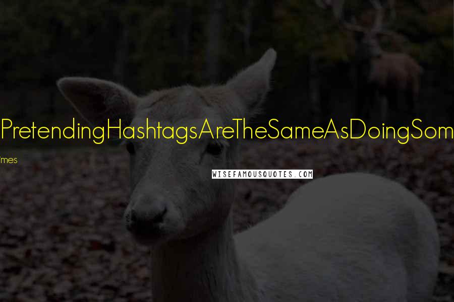 Shonda Rhimes Quotes: #StopPretendingHashtagsAreTheSameAsDoingSomething