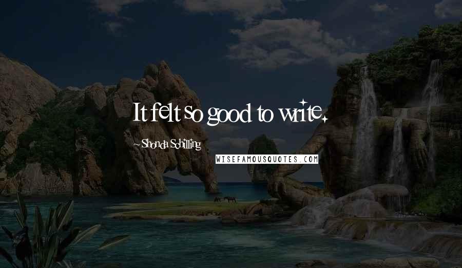 Shonda Schilling Quotes: It felt so good to write.