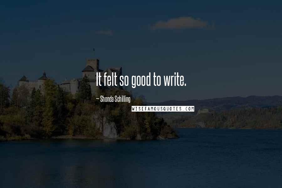 Shonda Schilling Quotes: It felt so good to write.
