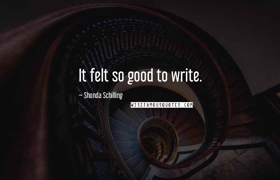 Shonda Schilling Quotes: It felt so good to write.