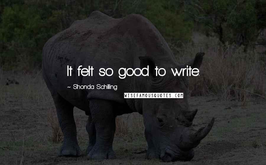 Shonda Schilling Quotes: It felt so good to write.