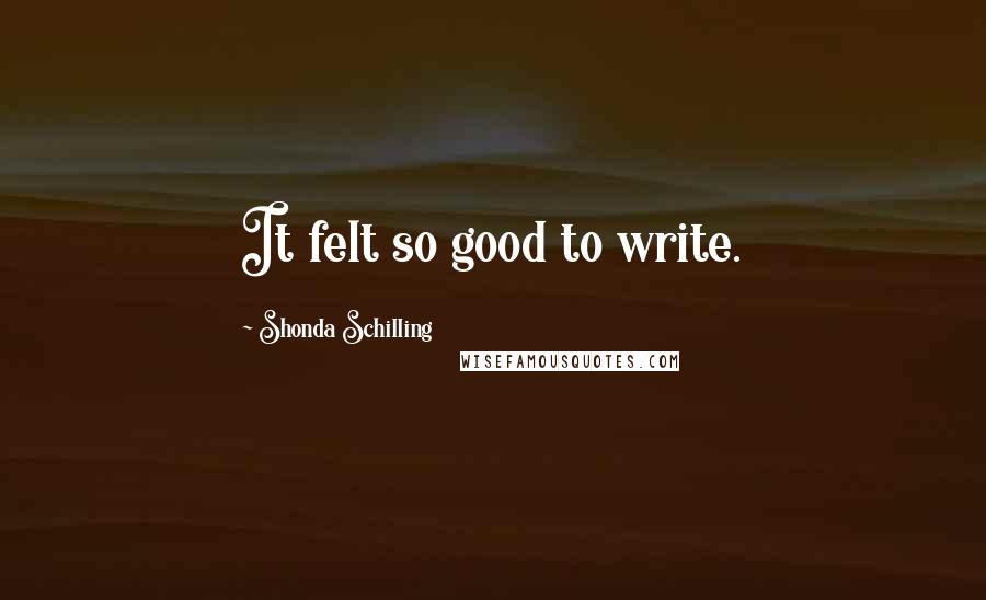 Shonda Schilling Quotes: It felt so good to write.