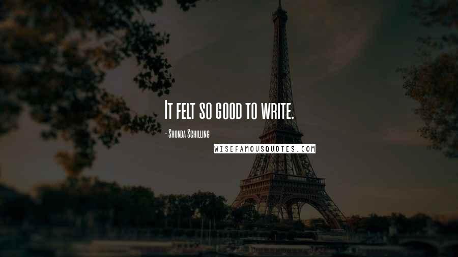 Shonda Schilling Quotes: It felt so good to write.