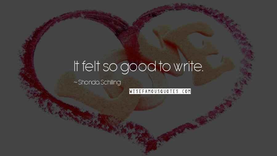 Shonda Schilling Quotes: It felt so good to write.