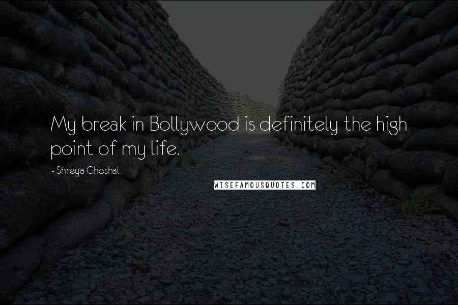 Shreya Ghoshal Quotes: My break in Bollywood is definitely the high point of my life.