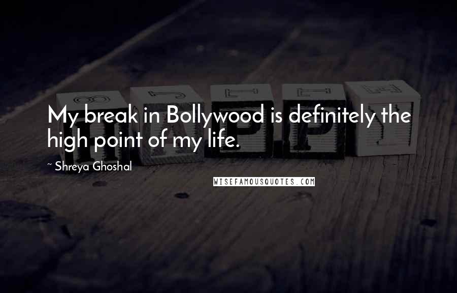 Shreya Ghoshal Quotes: My break in Bollywood is definitely the high point of my life.