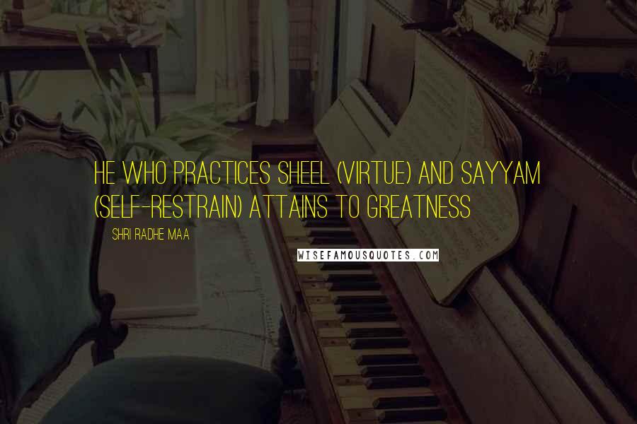 Shri Radhe Maa Quotes: He who practices sheel (virtue) and sayyam (self-restrain) attains to greatness