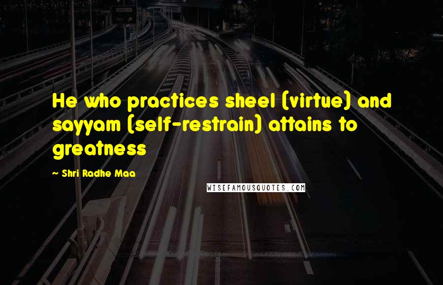 Shri Radhe Maa Quotes: He who practices sheel (virtue) and sayyam (self-restrain) attains to greatness
