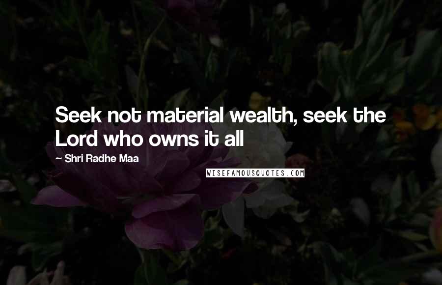 Shri Radhe Maa Quotes: Seek not material wealth, seek the Lord who owns it all