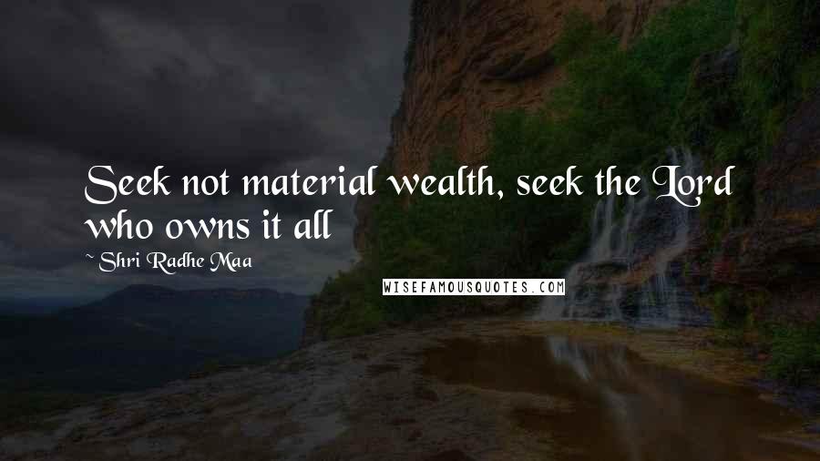 Shri Radhe Maa Quotes: Seek not material wealth, seek the Lord who owns it all