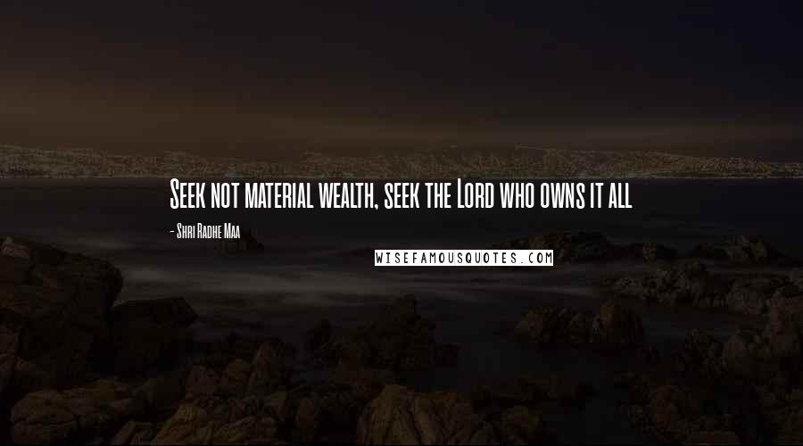 Shri Radhe Maa Quotes: Seek not material wealth, seek the Lord who owns it all