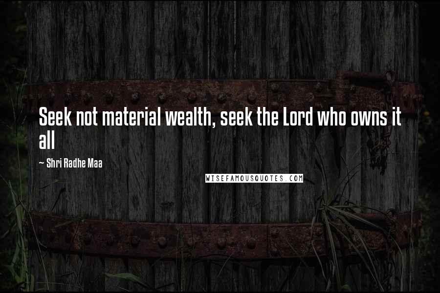 Shri Radhe Maa Quotes: Seek not material wealth, seek the Lord who owns it all