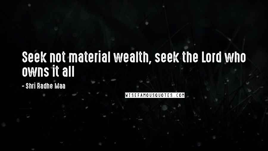 Shri Radhe Maa Quotes: Seek not material wealth, seek the Lord who owns it all