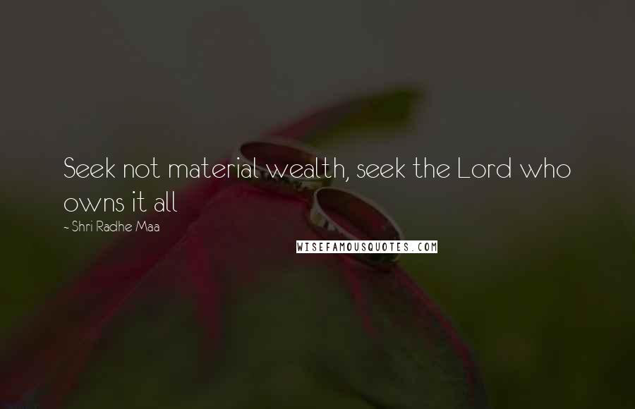 Shri Radhe Maa Quotes: Seek not material wealth, seek the Lord who owns it all