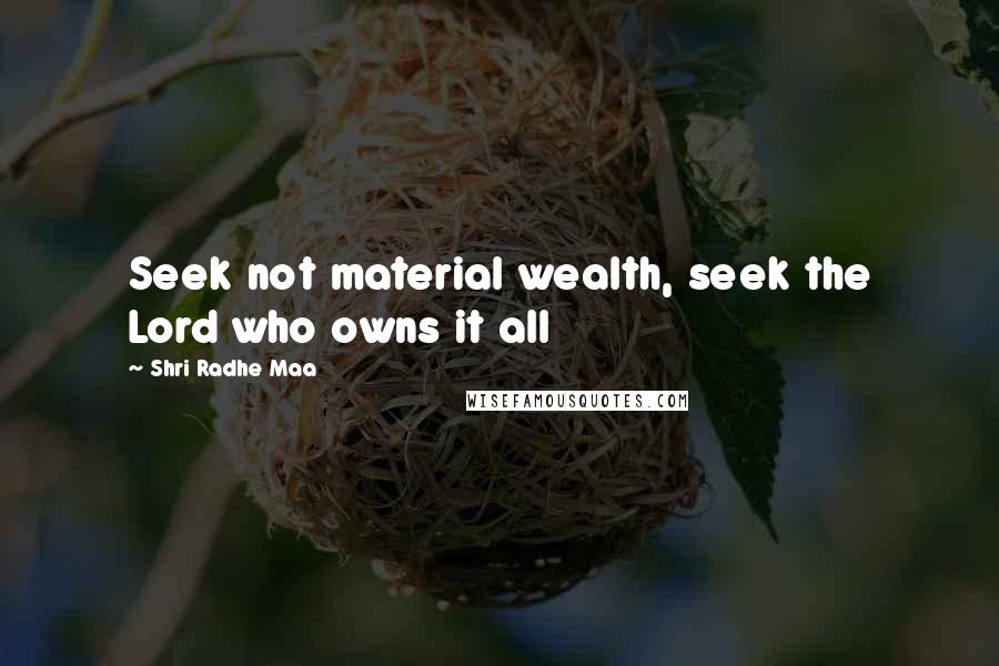 Shri Radhe Maa Quotes: Seek not material wealth, seek the Lord who owns it all