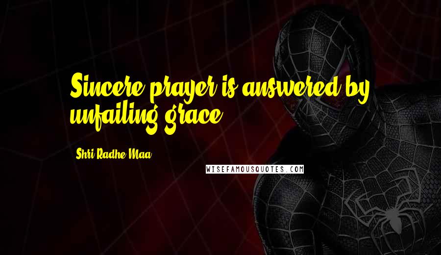 Shri Radhe Maa Quotes: Sincere prayer is answered by unfailing grace.