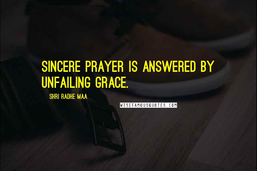 Shri Radhe Maa Quotes: Sincere prayer is answered by unfailing grace.