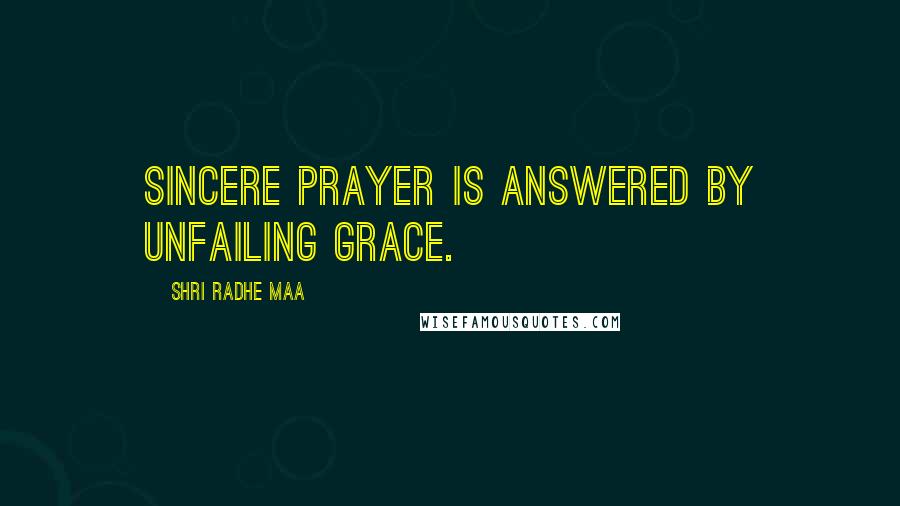 Shri Radhe Maa Quotes: Sincere prayer is answered by unfailing grace.