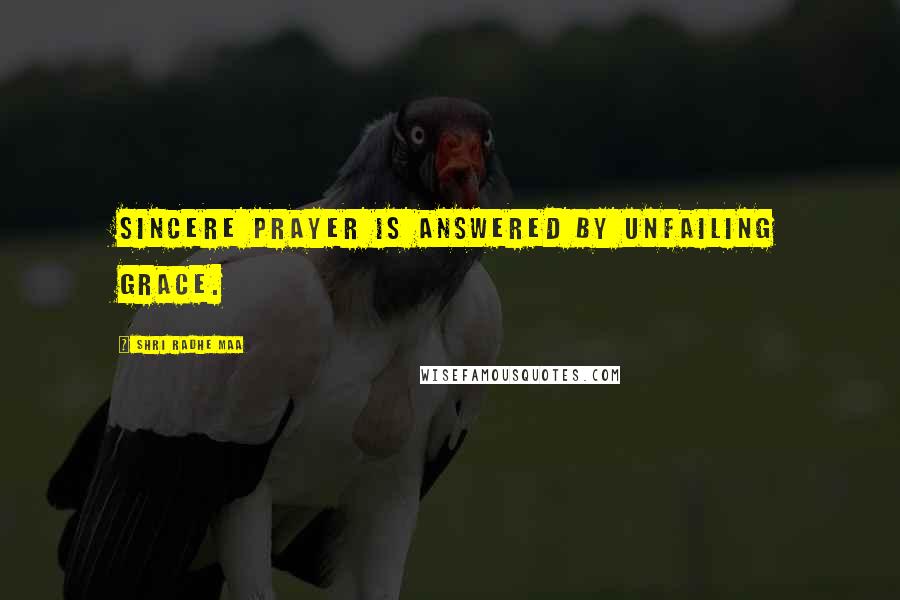 Shri Radhe Maa Quotes: Sincere prayer is answered by unfailing grace.