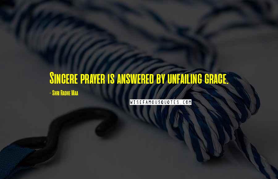 Shri Radhe Maa Quotes: Sincere prayer is answered by unfailing grace.