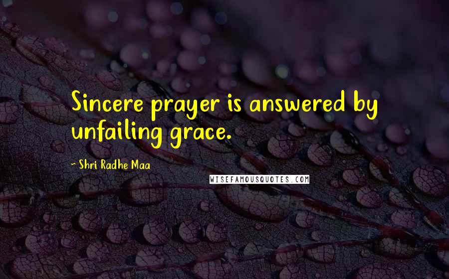 Shri Radhe Maa Quotes: Sincere prayer is answered by unfailing grace.