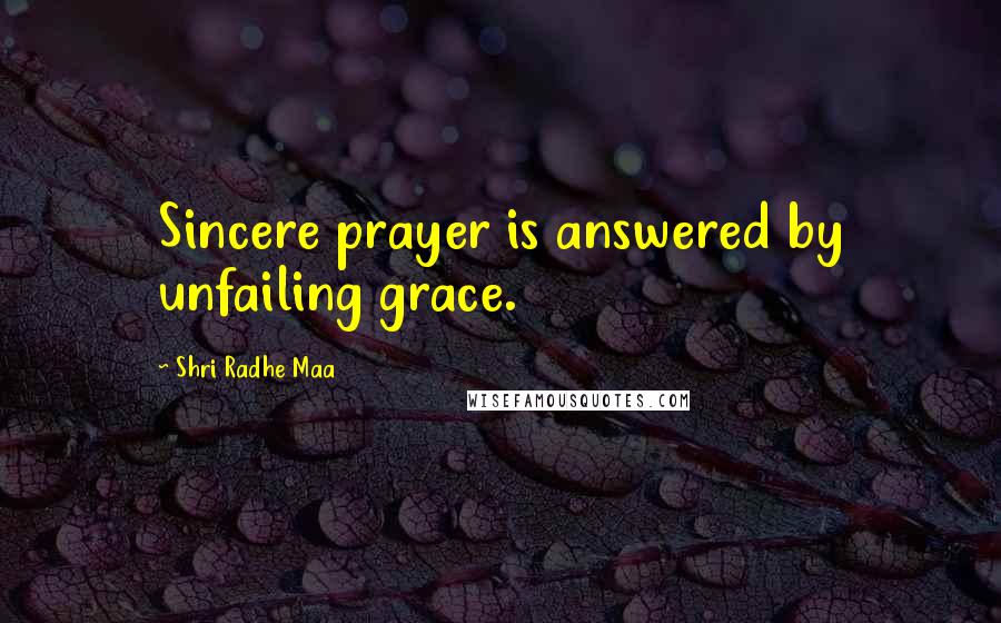 Shri Radhe Maa Quotes: Sincere prayer is answered by unfailing grace.