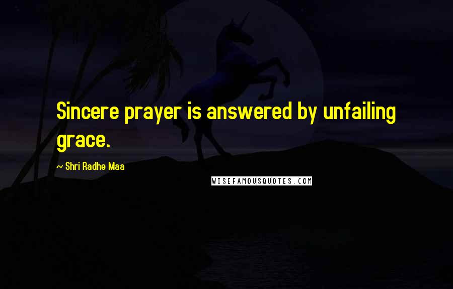 Shri Radhe Maa Quotes: Sincere prayer is answered by unfailing grace.