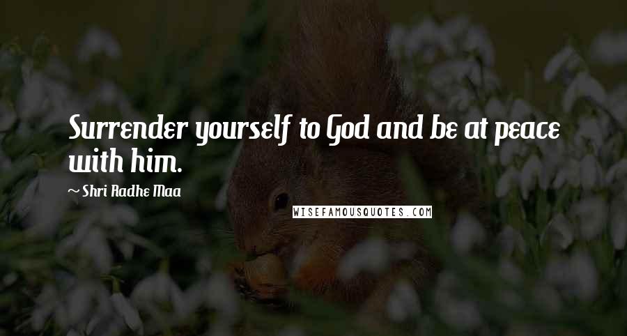 Shri Radhe Maa Quotes: Surrender yourself to God and be at peace with him.