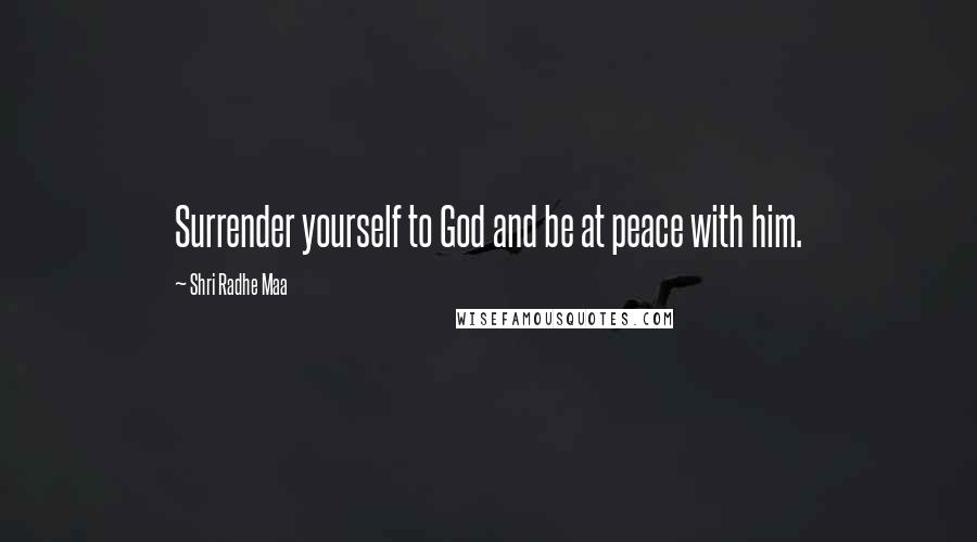 Shri Radhe Maa Quotes: Surrender yourself to God and be at peace with him.