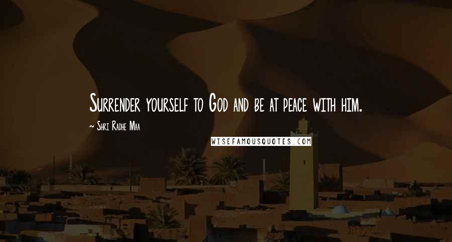 Shri Radhe Maa Quotes: Surrender yourself to God and be at peace with him.