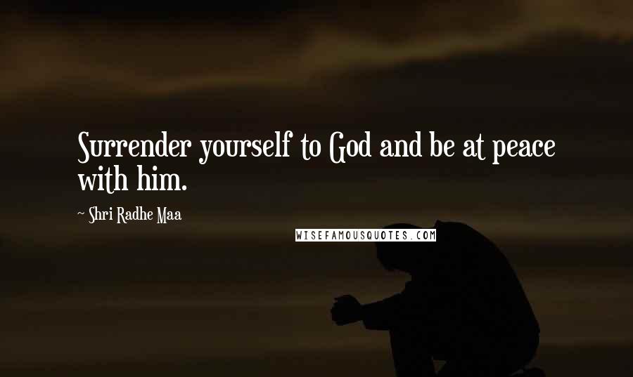 Shri Radhe Maa Quotes: Surrender yourself to God and be at peace with him.