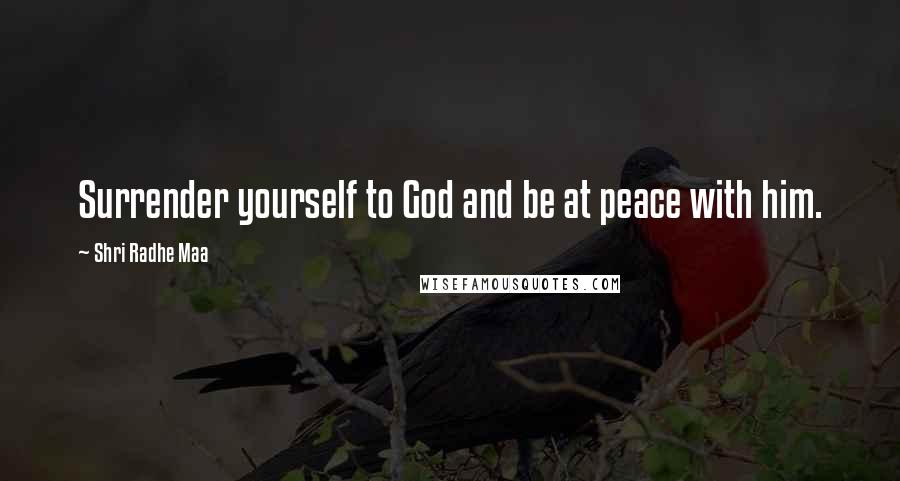 Shri Radhe Maa Quotes: Surrender yourself to God and be at peace with him.
