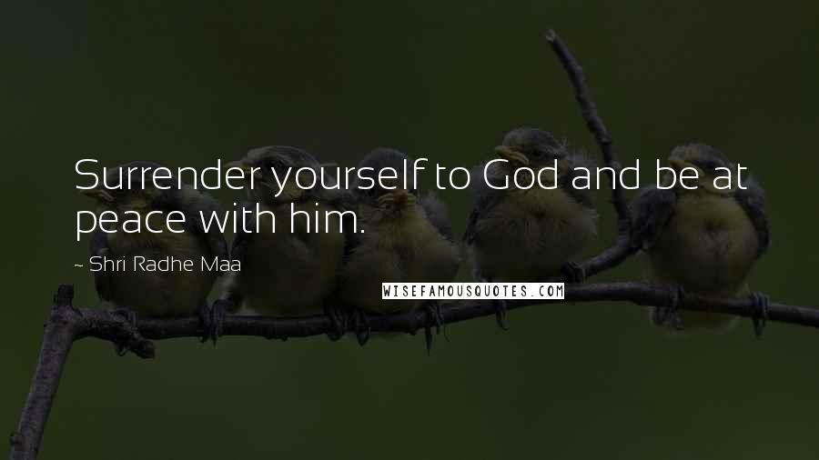 Shri Radhe Maa Quotes: Surrender yourself to God and be at peace with him.