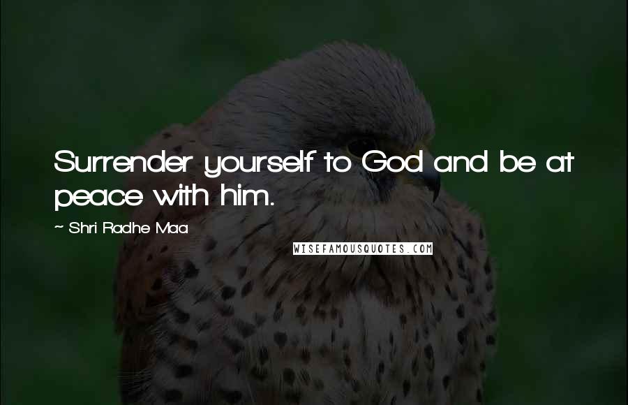 Shri Radhe Maa Quotes: Surrender yourself to God and be at peace with him.