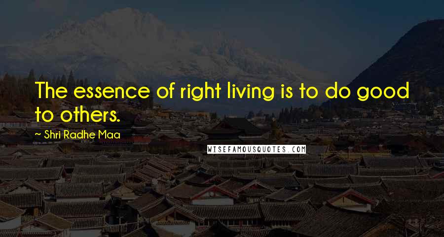 Shri Radhe Maa Quotes: The essence of right living is to do good to others.